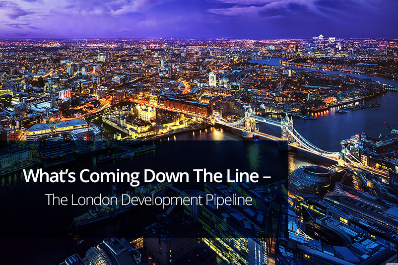 What’s Coming Down The Line – The London Development Pipeline