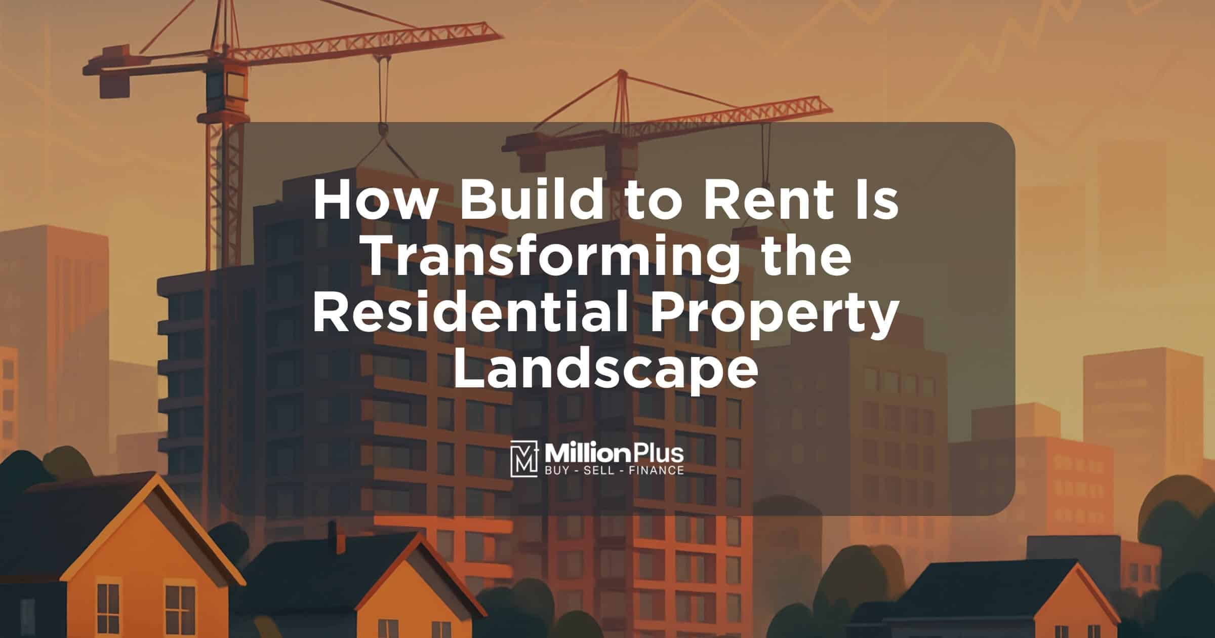 The Institutional Revolution: How Build to Rent Is Transforming the Residential Property Landscape