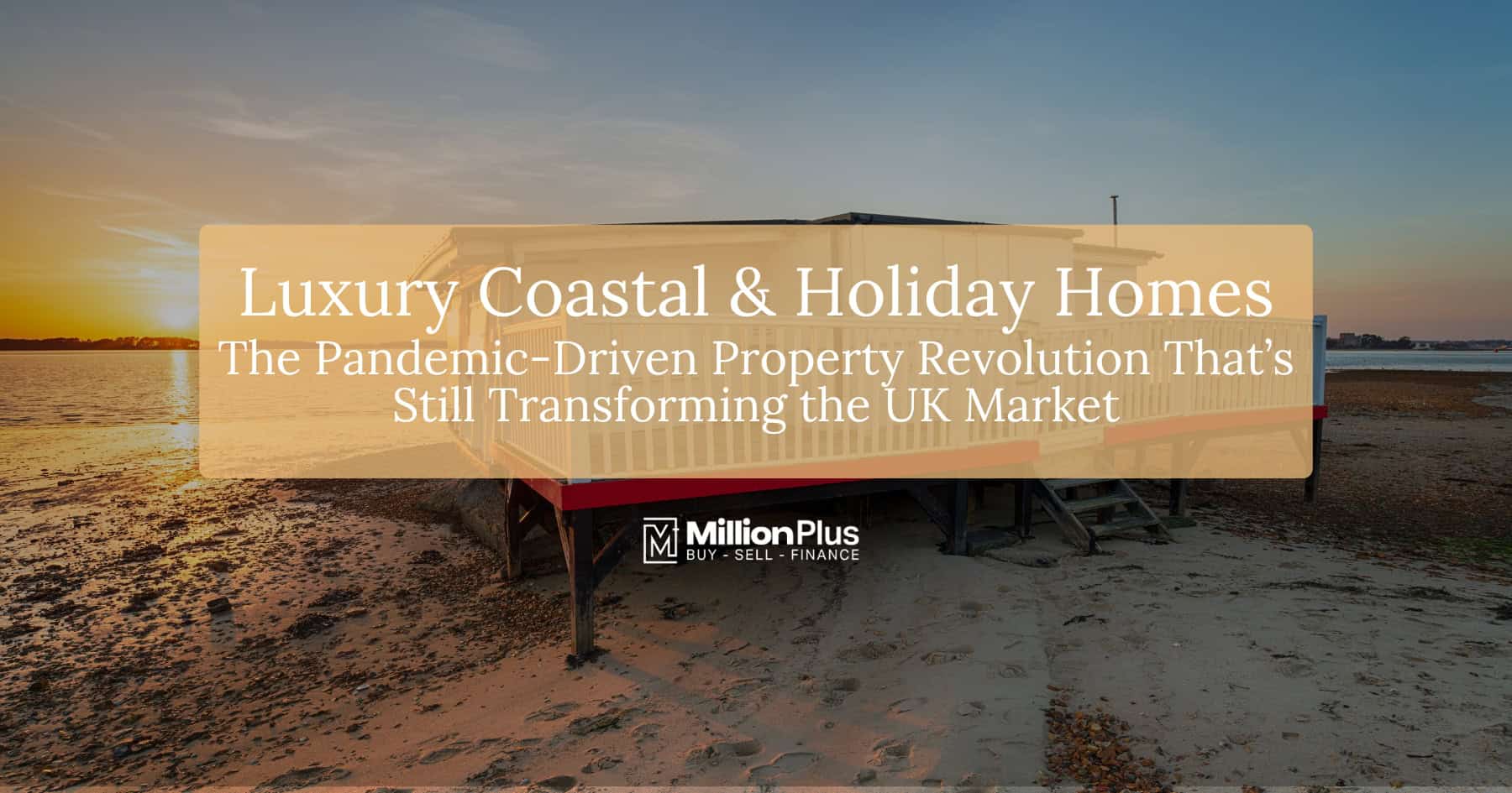 Luxury Coastal & Holiday Homes: The Pandemic-Driven Property Revolution That’s Still Transforming the UK Market