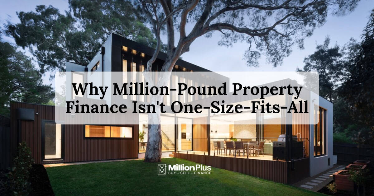 Why Million-Pound Property Finance Isn’t One-Size-Fits-All