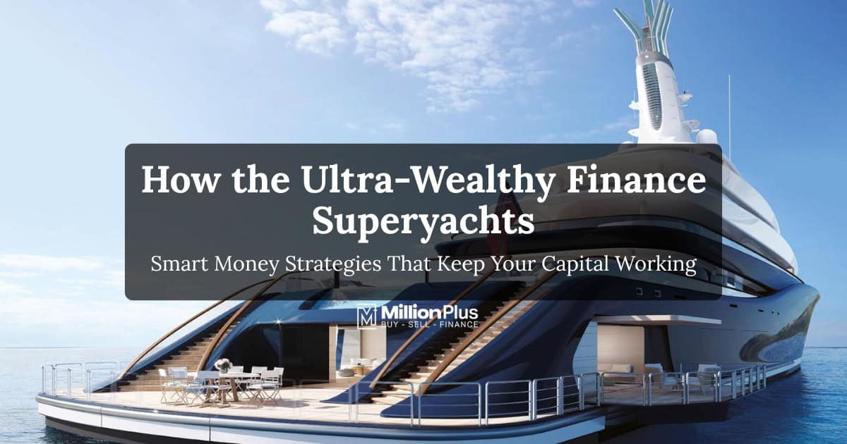 How the Ultra-Wealthy Finance Superyachts: Smart Money Strategies That Keep Your Capital Working