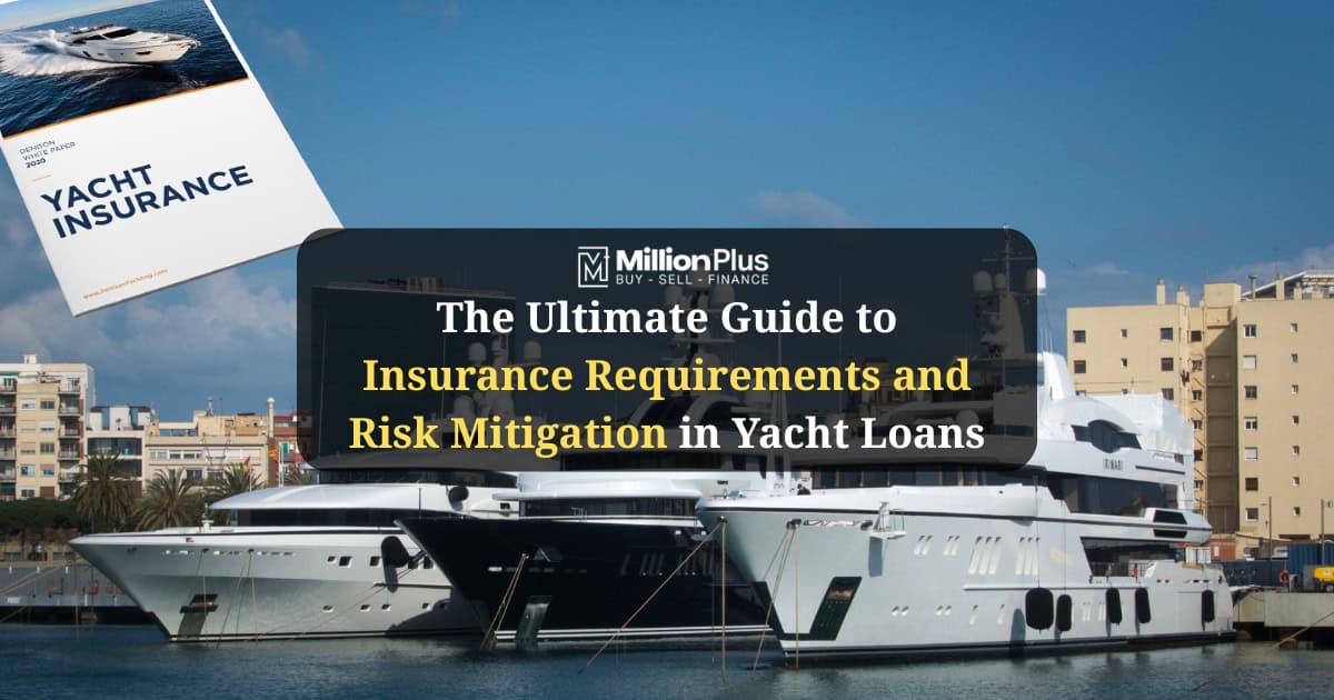 Securing Your Dream Yacht: The Ultimate Guide to Insurance Requirements and Risk Mitigation in Yacht Loans